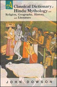 Classical Dictionary of Hindu Mythology and Religion, Geography, History, and Literature