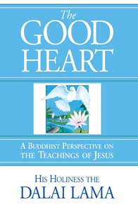 Good Heart, The: A Buddhist Perspective on the Teachings of Jesus