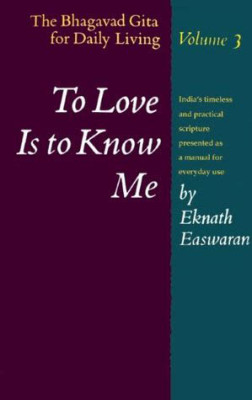 Bhagavad Gita for Daily Living, The Vol.3: To Love is to Know Me
