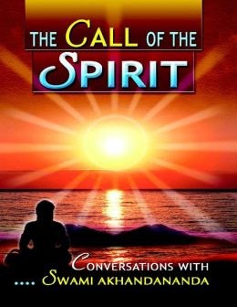 Call of the Spirit, The: Conversations with Swami Akhandananda