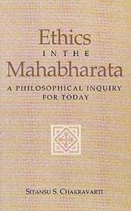 Ethics in the Mahabharata: A Philosophical Inquiry For Today
