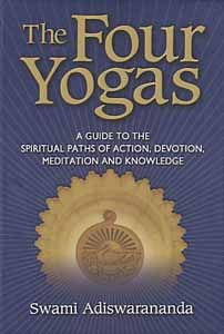 Four Yogas, The: A Guide to the Spiritual Paths of Action, Devotion, Meditation and Knowledge