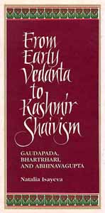 From Early Vedanta to Kashmir Shaivism: Gaudapada, Bhartrhari, and Abhinavagupta