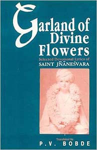 Garland of Divine Flowers: Selected Devotional Lyrics of Saint Jnanesvara