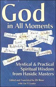 God in All Moments: Mystical and Practical Spiritual Wisdom from Hasidic Masters