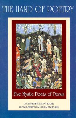 Hand of Poetry, The: Five Mystic Poets of Persia