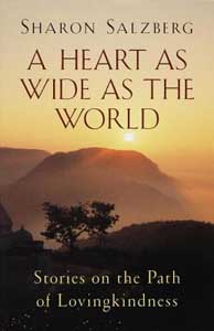 Heart as Wide as the World, A: Stories on the Path of Lovingkindness