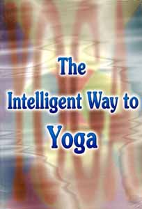Intelligent Way to Yoga, The
