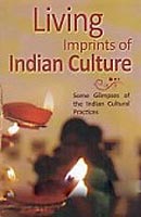 Living Imprints of Indian culture: Some Glimpses of Indian Cultural Practices