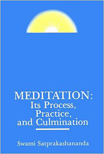 Meditation: Its Process, Practice and Culmination