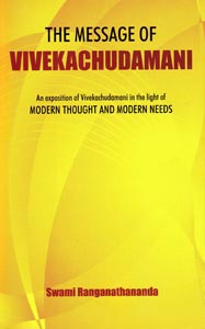Message of Vivekachudamani, The: An Exposition of Vivekachudamani in the Light of Modern Thought and Modern Needs