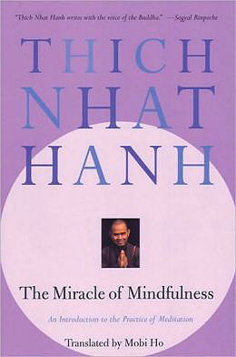 Miracle of Mindfulness, The: An Introduction to the Practice of Meditation