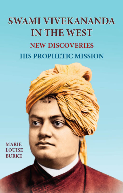 Swami Vivekananda in the West, New Discoveries Vol.1: His Prophetic Mission ( Part One)