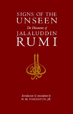 Signs of the Unseen: The Discourses of Jalaluddin Rumi
