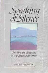 Speaking of Silence: Christians and Buddhists on the Contemplative Way