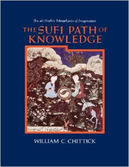 Sufi Path of Knowledge, The : Ibn al-‘Arabi’s Metaphysics of Imagination