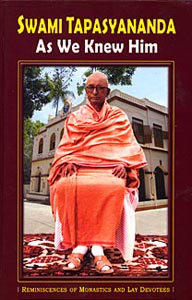 Swami Tapasyananda As We Knew Him: Reminiscences of Monastic and Lay Devotees
