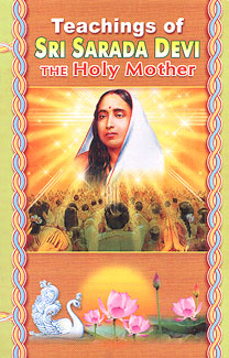 Teachings of Sri Sarada Devi, the Holy Mother