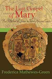 Lost Gospel of Mary, The: The Mother of Jesus in Three Ancient Texts