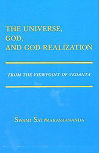 Universe, God and God-realization, The: From the Viewpoint of Vedanta