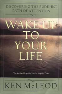 Wake Up to Your Life: Discovering the Buddhist Path of Attention