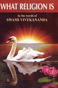 What Religion Is, In the Words of Swami Vivekananda