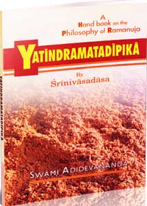 Yatindramata Dipika: A Handbook on the Philosophy of Ramanuja